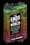 Cover for The Ends of the World: Supervolcanoes, Lethal Oceans, and the Search for Past Apocalypses