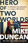 Cover for Hero of Two Worlds: The Marquis de Lafayette in the Age of Revolution
