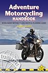 Cover for Adventure Motorcycling Handbook: Worldwide Motorcycling Route & Planning Guide