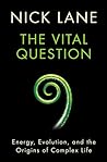 Cover for The Vital Question: Energy, Evolution, and the Origins of Complex Life