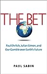 Cover for The Bet: Paul Ehrlich, Julian Simon, and Our Gamble over Earth's Future